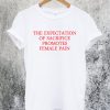 The Expectation Of Sacrifice Promotes Female Pain T-Shirt