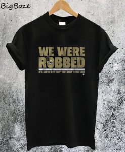 We Were Robbed New Orleans T-Shirt