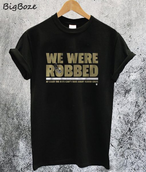 We Were Robbed New Orleans T-Shirt