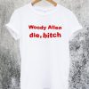 Woody Allen Die Bitch T-Shirt