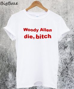Woody Allen Die Bitch T-Shirt