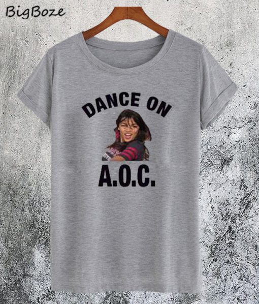 Alexandria Ocasio-Cortez Dance On AOC T-Shirt