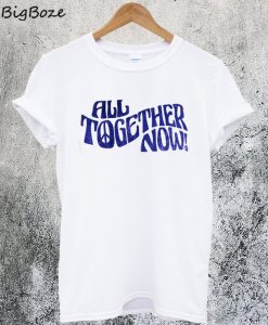 All Together Now T-Shirt