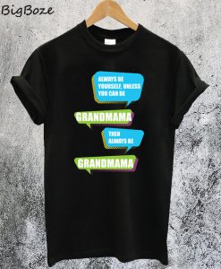 Always Be Yourself Grandmama Larry Johnson T-Shirt