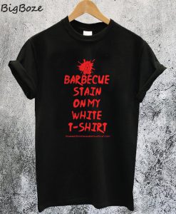 Bbq Stain On My White T-Shirt