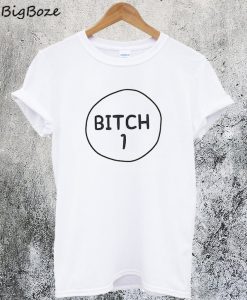 Bitch 1 T-Shirt