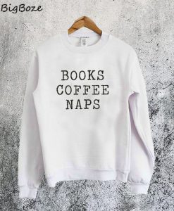 Books Coffee Naps Sweatshirt