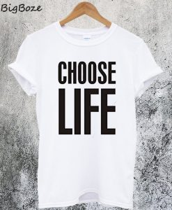 Choose Life T-Shirt