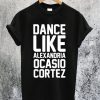 Dance Like Alexandria Ocasio Cortez T-Shirt