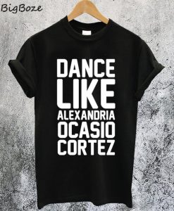 Dance Like Alexandria Ocasio Cortez T-Shirt