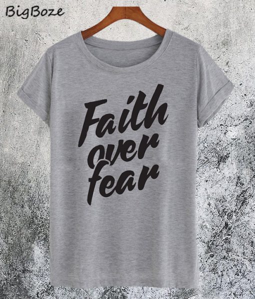 Faith over Fear T-Shirt