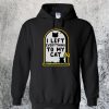 I Left Everything to my Cat Hoodie