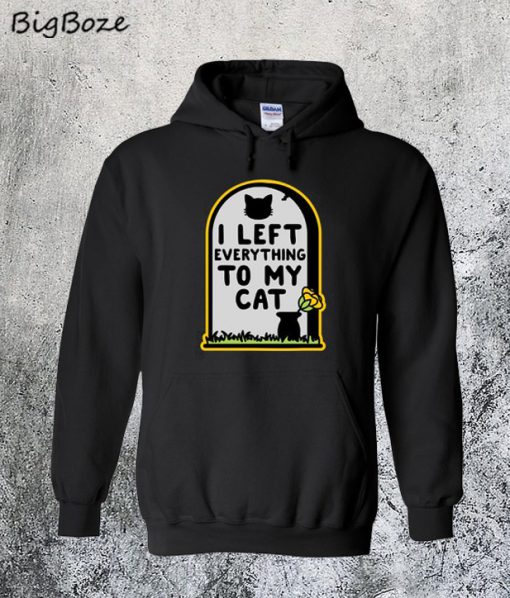 I Left Everything to my Cat Hoodie