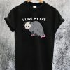 I Love My Cat Oposum T-Shirt