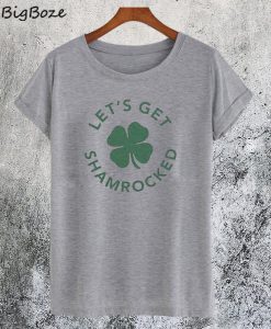 Let's Get Shamrocked T-Shirt