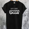 Let's Get Spooky T-Shirt