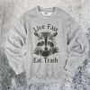 Life Fast Eat Trash Raccoon Sweatshirt