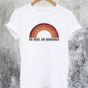 No Rain No Rainbows T-Shirt