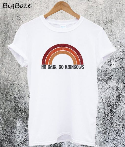 No Rain No Rainbows T-Shirt