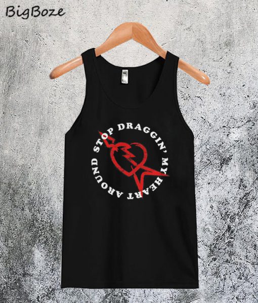 Stop Draggin' My Heart Around Tanktop