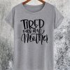 Tired As A Mother T-Shirt