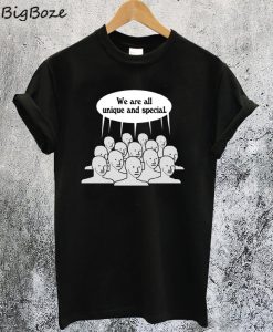 We Are All Unique And Special T-Shirt