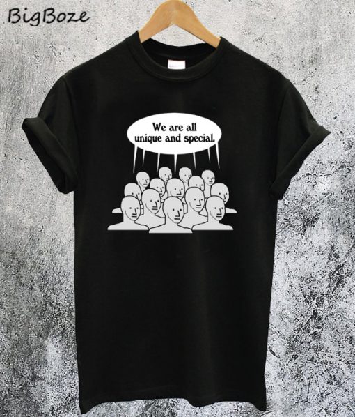 We Are All Unique And Special T-Shirt