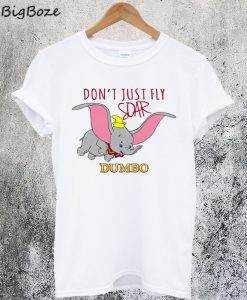Don't Just Fly Soar Dumbo T-Shirt