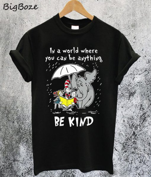 Dr Seuss In A World You Can Be Anything Be Kind T-Shirt