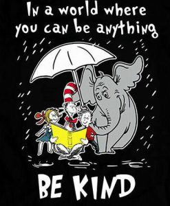 Dr Seuss In A World You Can Be Anything Be Kind T-Shirt