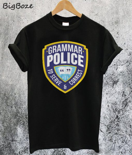 Grammar Police To Serve And Correct T-Shirt