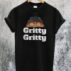 Gritty Gritty T-Shirt