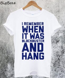 I Remember When It Was Blockbuster And Hang T-Shirt