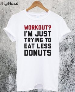 I'm Just Trying To Eat Less Donuts T-Shirt