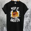Keep It Gritty T-Shirt