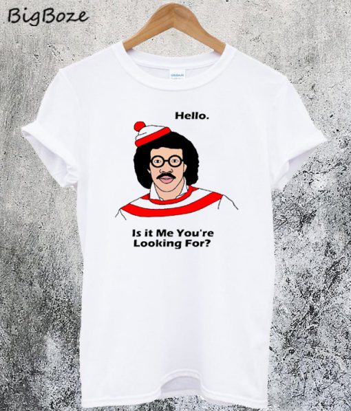 Lionel Richie Hello Is It Me You'Re Looking For T-Shirt