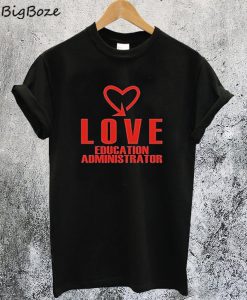 Love Education Administrator T-Shirt