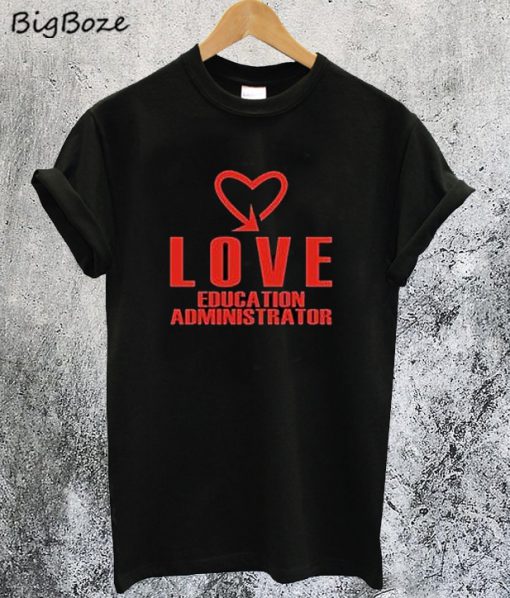 Love Education Administrator T-Shirt