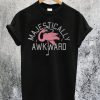 Majestically Awkward T-Shir