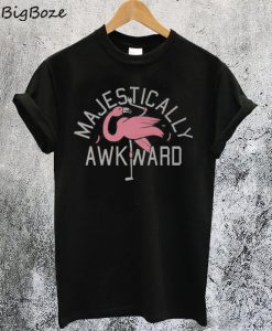 Majestically Awkward T-Shir