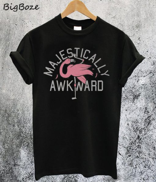 Majestically Awkward T-Shir