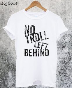 No Troll Left Behind T-Shirt