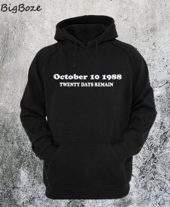 October 10 1988 Twenty Days Remain Hoodie