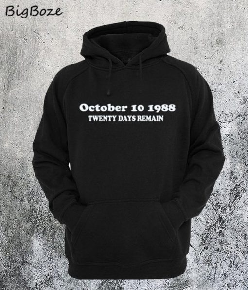 October 10 1988 Twenty Days Remain Hoodie