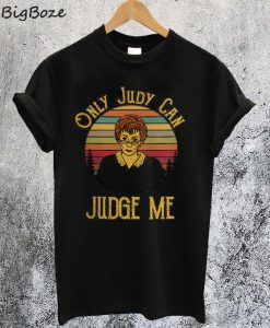 Only Judy Can Judge Me T-Shirt