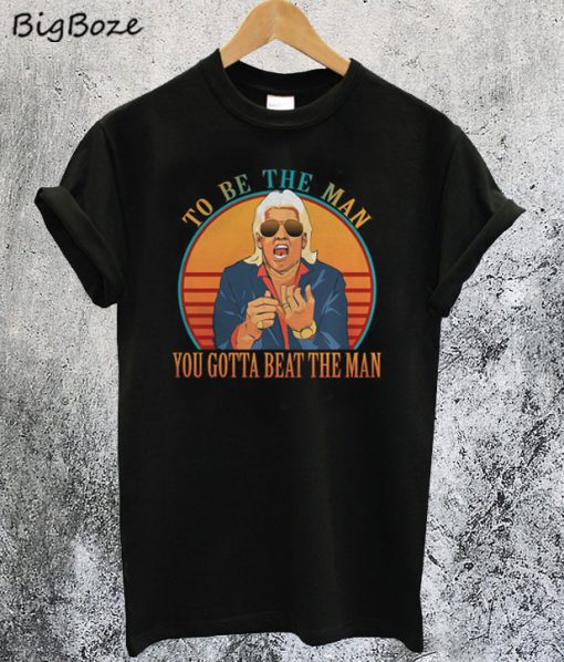 Ric Flair You Gotta Beat The Man T-Shirt