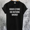 Roger Stone Did Nothing Wrong T-Shirt