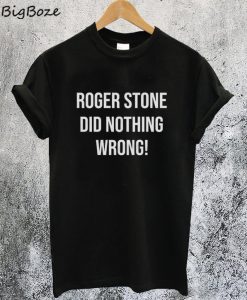 Roger Stone Did Nothing Wrong T-Shirt