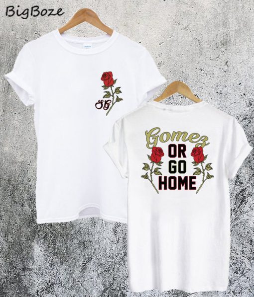 Selena Gomez Or Go Home T-Shirt