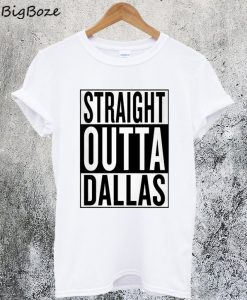 Straight Outta Dallas T-Shirt